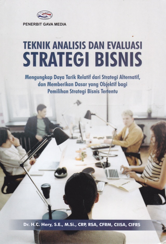 Teknik Analisis dan Evaluasi Strategi Bisnis : Mengungkap Daya Tarik Relatif dan Strategi Alternatif, dan Memberikan Dasar yang Objektif bagi Pemilihan Strategi Bisnis Tertentu